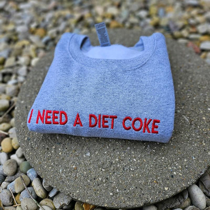 I NEED A DIET COKE Embroidered Sweatshirt / Hoodie