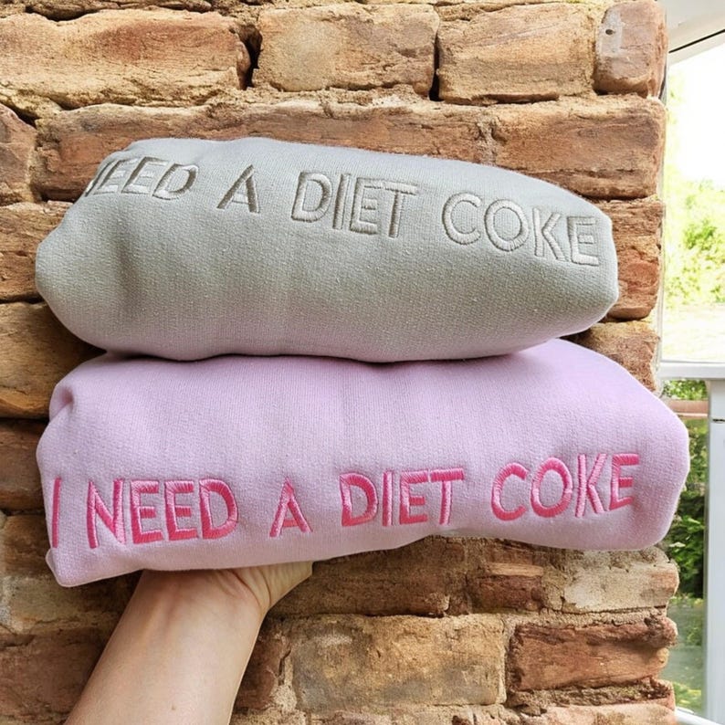 I NEED A DIET COKE Embroidered Sweatshirt / Hoodie