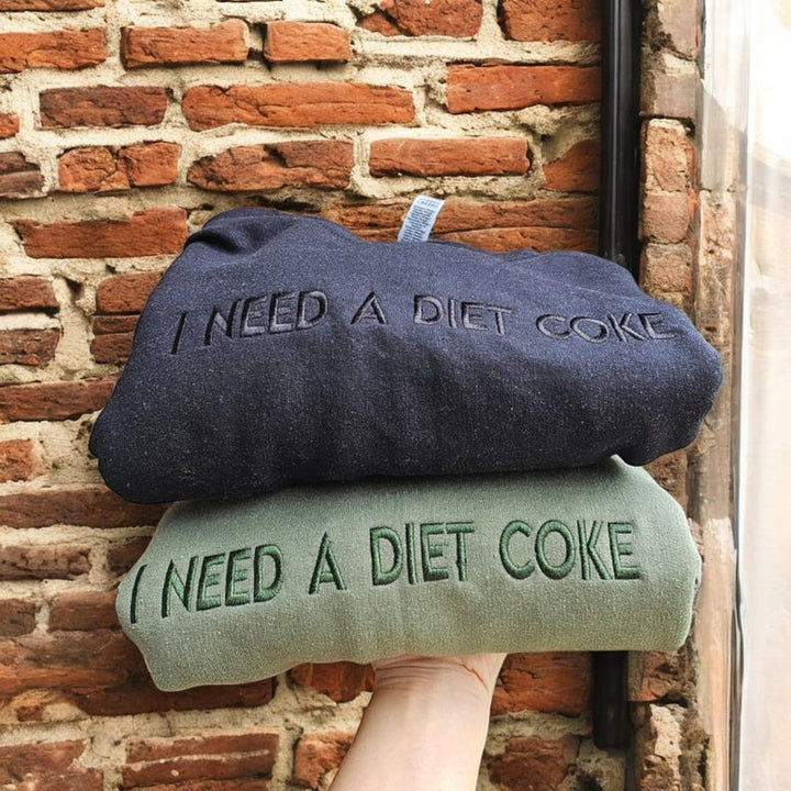 I NEED A DIET COKE Embroidered Sweatshirt / Hoodie