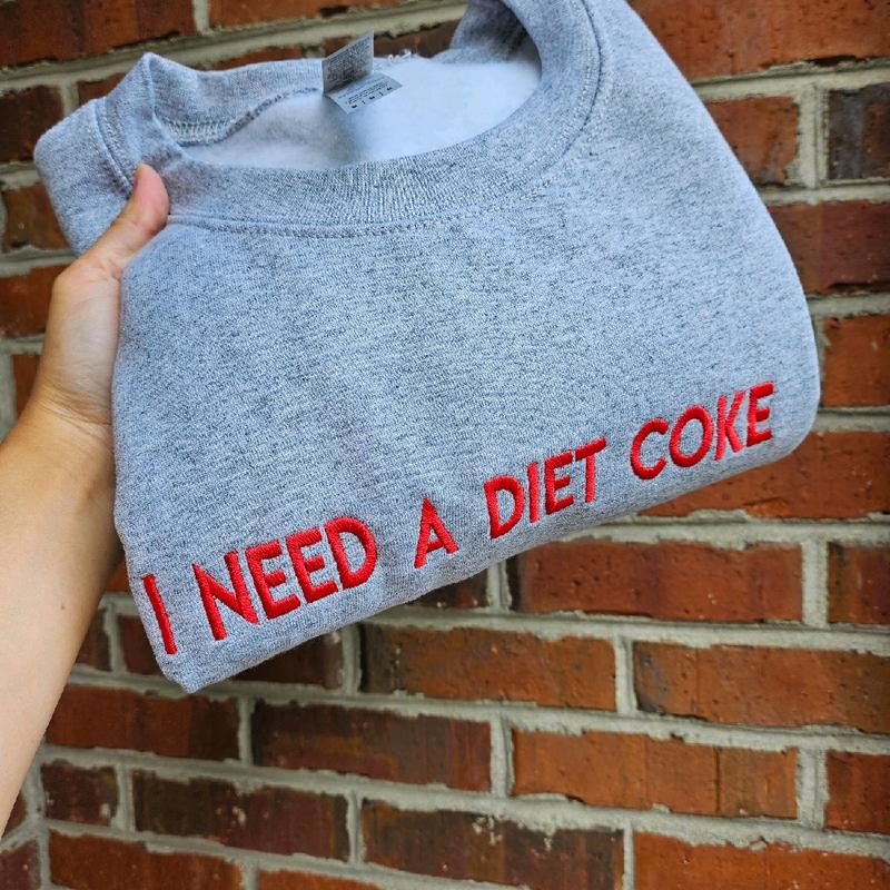 I NEED A DIET COKE Embroidered Sweatshirt / Hoodie