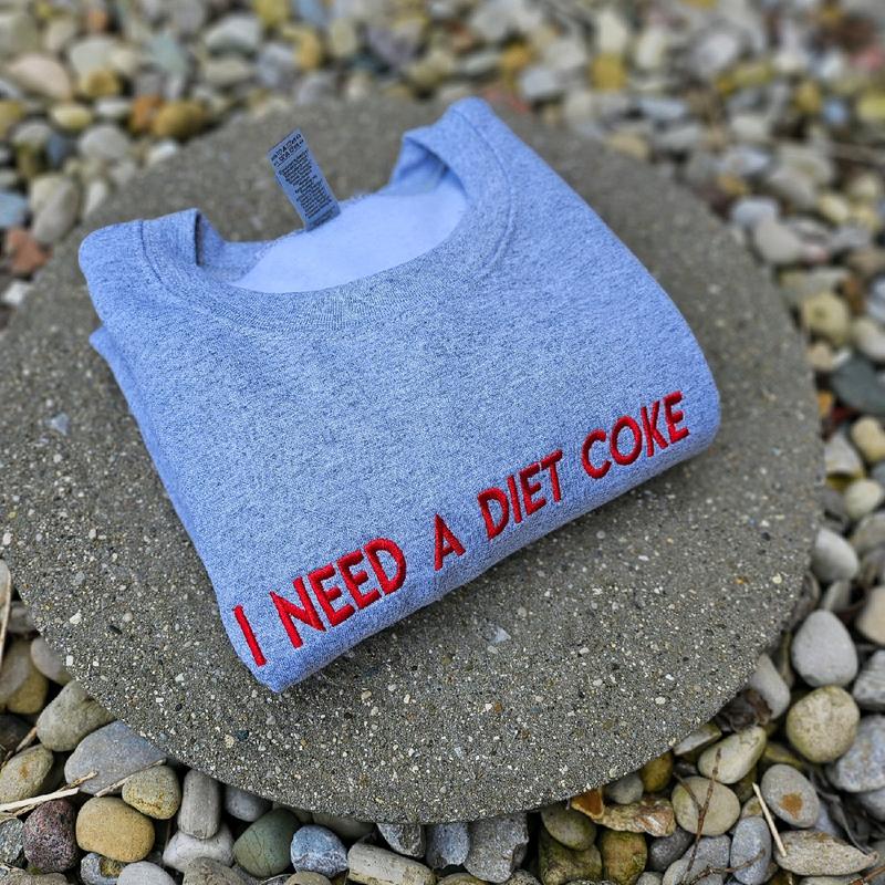 I NEED A DIET COKE Embroidered Sweatshirt / Hoodie