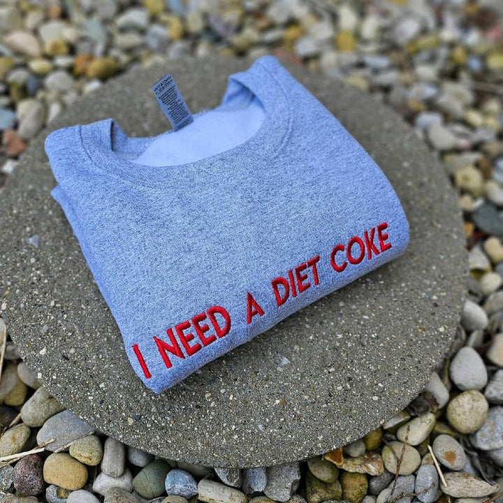 I NEED A DIET COKE Embroidered Sweatshirt / Hoodie