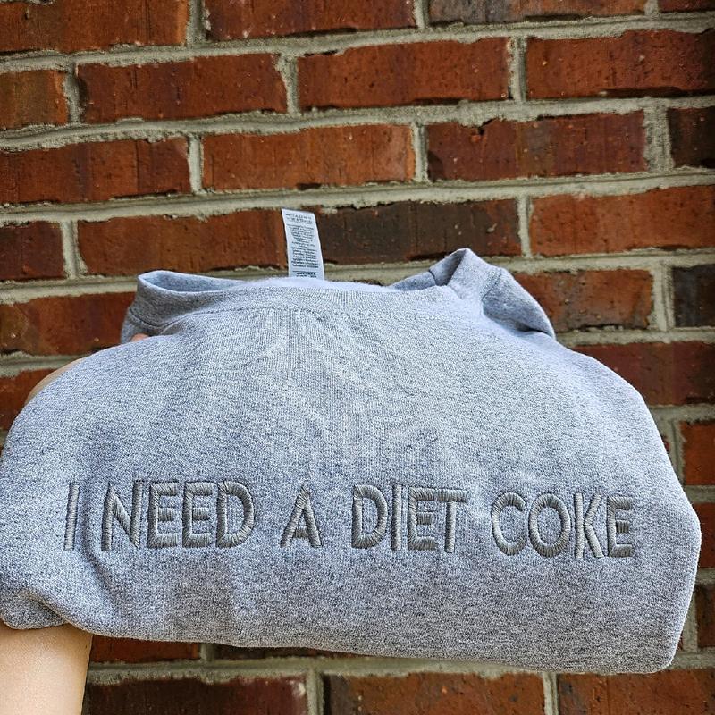 I NEED A DIET COKE Embroidered Sweatshirt / Hoodie